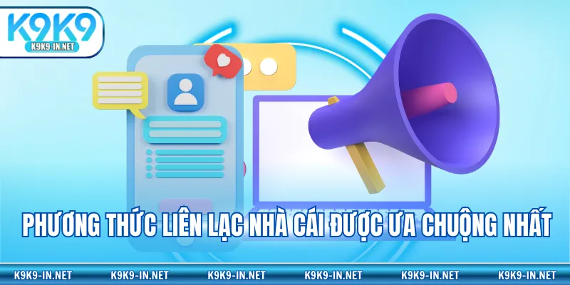 Phương thức liên lạc nhà cái được ưa chuộng nhất