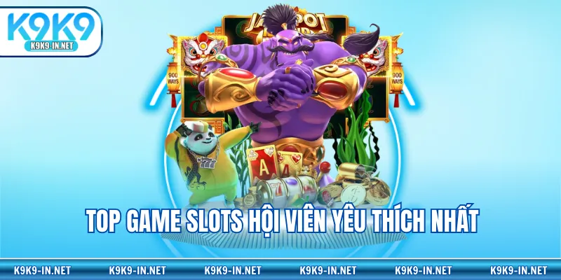 Top game slots hội viên yêu thích nhất